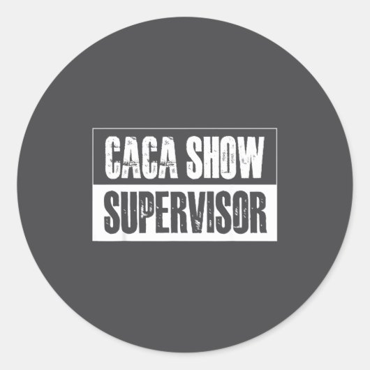Caca Show Supervisor Funny Quotes Funny Sayings Hu ラウンドシール (正面)
