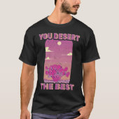 Cactus You Desert The Best Mojave Environmental Tシャツ (正面)