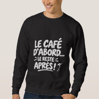 Café d'abord, le reste après スウェットシャツ