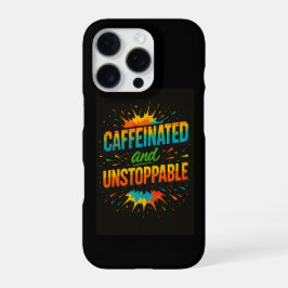 Caffeinated and Unstoppable | Funny Coffee Lover iPhone 16 Proケース