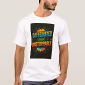 Caffeinated and Unstoppable | Funny Coffee Lover Tシャツ (正面)