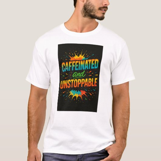 Caffeinated and Unstoppable | Funny Coffee Lover Tシャツ (正面)
