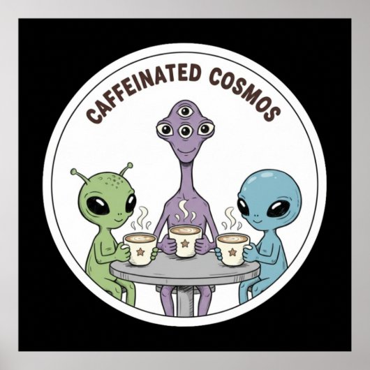 Caffeinated Cosmos Cute Funny Alien Coffee ポスター (正面)