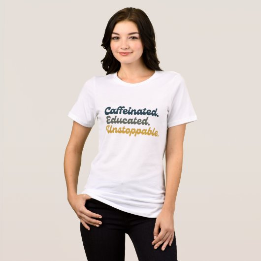 Caffeinated. Educated. Unstoppable.  トライブレンドＴシャツ (正面全面)