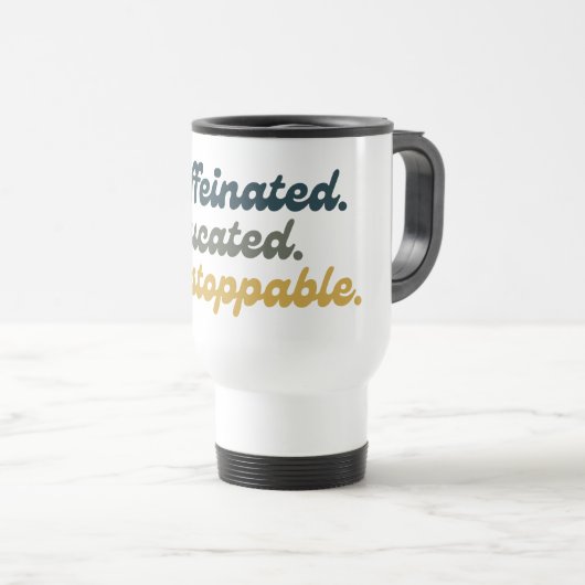 Caffeinated. Educated. Unstoppable. トラベルマグ (正面右)