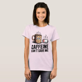 Caffeine Can’t Save Me | Funny Burnout Coffee Tシャツ (正面フル)