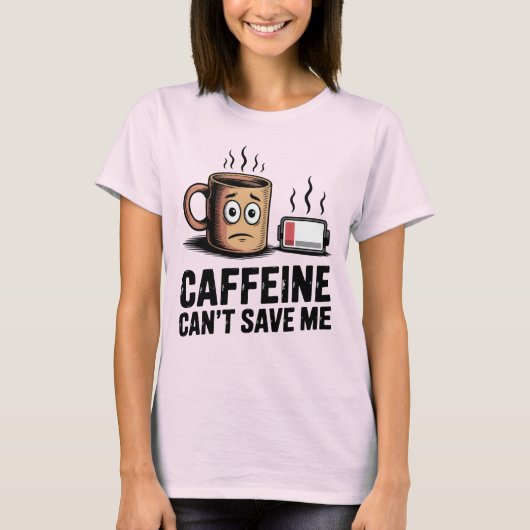 Caffeine Can’t Save Me | Funny Burnout Coffee Tシャツ (正面)
