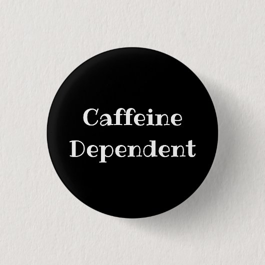 Caffeine Dependent Funny Office Pinback Button 缶バッジ (正面)