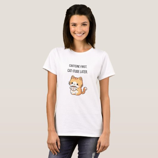 Caffeine First, Cat-itude Later | Funny Cat Coffee Tシャツ (正面フル)