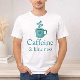 Caffeine & Kindness Teal Coffee Pale Mint Tシャツ