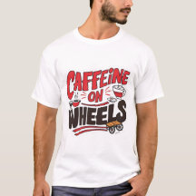 Caffeine on a Wheel T-Shirt - おもしろい Coffee Truck