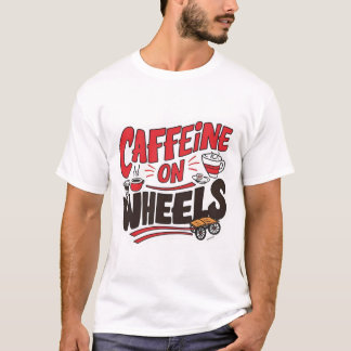 Caffeine on a Wheel T-Shirt - おもしろい Coffee Truck Tシャツ