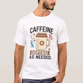 Caffeine Rx Dispense As Needed Tシャツ