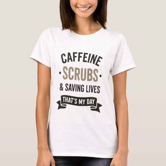 Caffeine Scrubs Saving Lives Nurse Quote Tシャツ (正面)