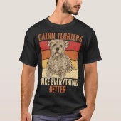 Cairn Terriers Make Everything Better Tシャツ (正面)