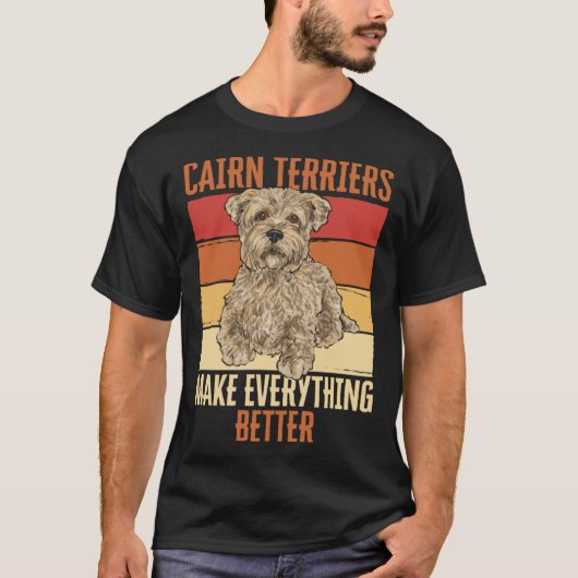 Cairn Terriers Make Everything Better Tシャツ (正面)