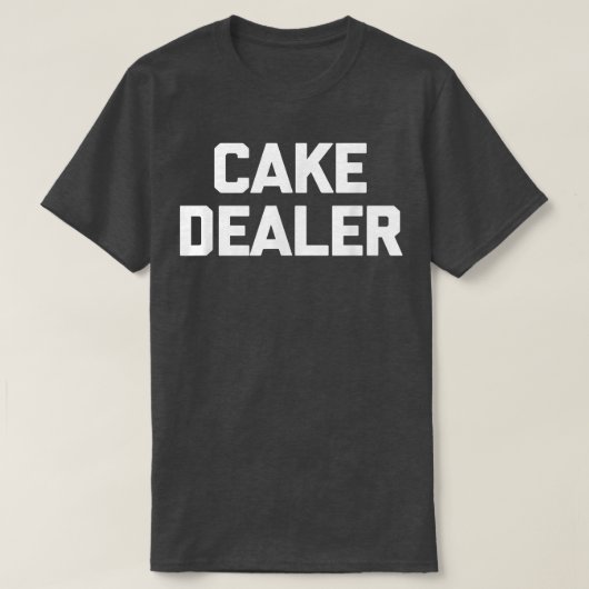 Cake Dealer funny saying cute food baker baking c Tシャツ (デザイン正面)