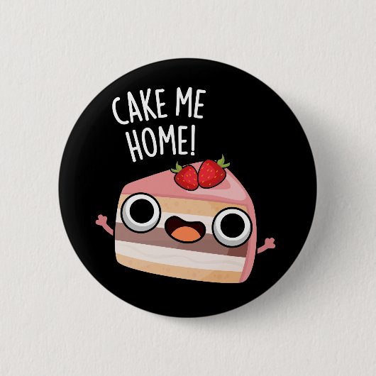Cake Me Home Funny Food Pun Dark BG 缶バッジ (正面)