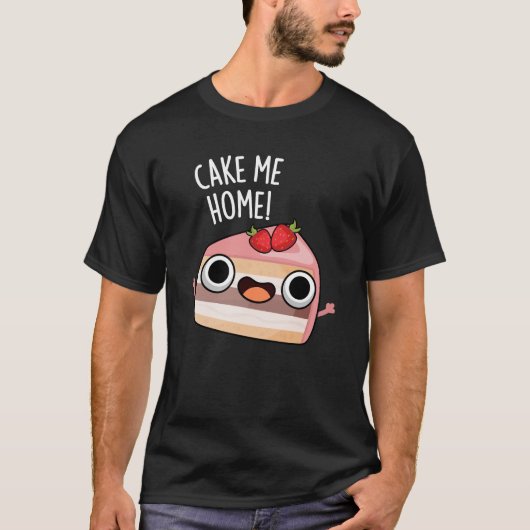 Cake Me Home Funny Food Pun Dark BG Tシャツ (正面)