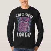Calc you later calcualtor  Accountant Tシャツ (正面)