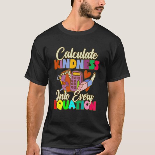 Calculate Kindness Into Every Equation Mathematici Tシャツ (正面)