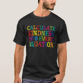 Calculate Kindness Into Every Equation Tシャツ (正面)