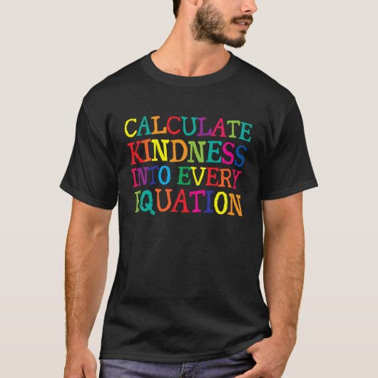 Calculate Kindness Into Every Equation Tシャツ (正面)
