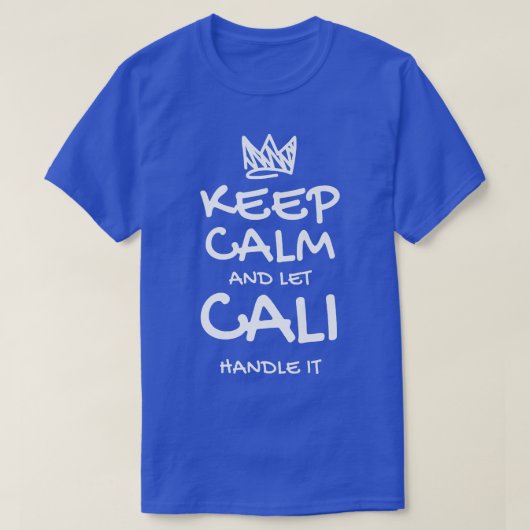 Cali Keep Calm Personalized Name Sarcastic Friends Tシャツ (デザイン正面)