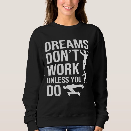 Calisthenics Quotes Dreams Dont Work Unless You Do スウェットシャツ (正面)