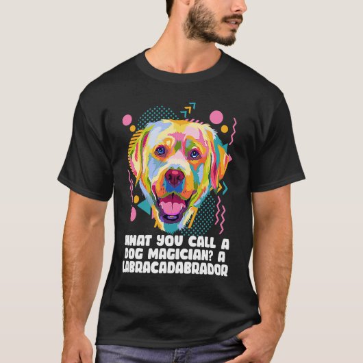 Call a Dog Magician Labracadabrador Labrador Retr Tシャツ (正面)