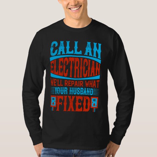 Call An Electrician We'll Repair What Your Husband Tシャツ (正面)