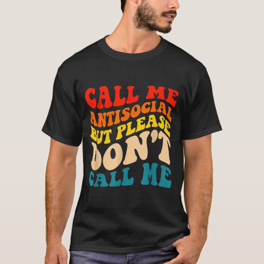 Call Me Antisocial But Please Don't Call Me  Tシャツ (正面)