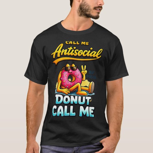 Call Me Antisocial Donut Pun Funny Introvert Quote Tシャツ (正面)