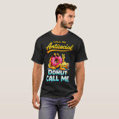 Call Me Antisocial Donut Pun Funny Introvert Quote Tシャツ (正面フル)
