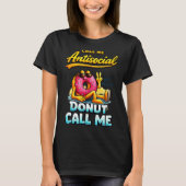 Call Me Antisocial Donut Pun Funny Introvert Quote Tシャツ (正面)