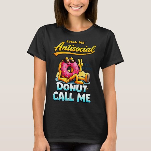 Call Me Antisocial Donut Pun Funny Introvert Quote Tシャツ (正面)