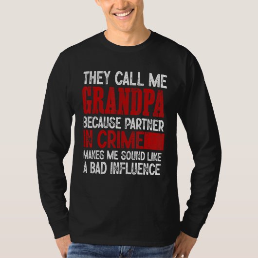 Call Me Grandpa Partner Crime Bad Influence For Fa Tシャツ (正面)