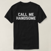 Call Me Handsome  funny saying sarcastic novelty c Tシャツ (デザイン正面)