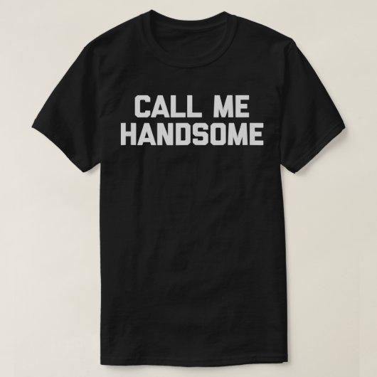 Call Me Handsome funny saying sarcastic novelty c Tシャツ (デザイン正面)