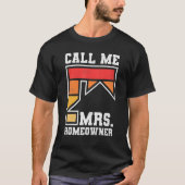 Call Me Mrs  Homeowner  Property Housewarming Part Tシャツ (正面)