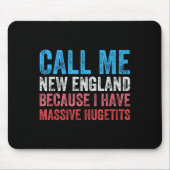 Call Me New England Cause I've Got Mive Huge  マウスパッド (正面)