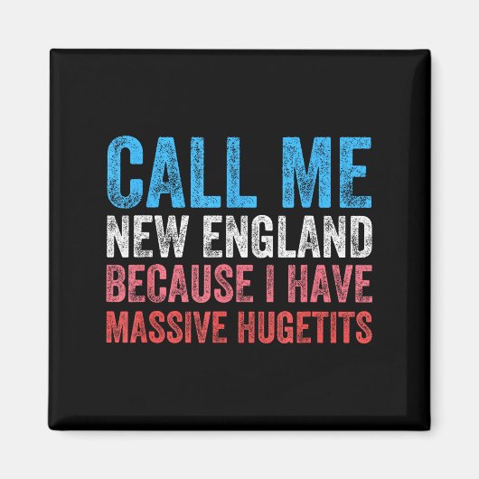 Call Me New England Cause I've Got Mive Huge  マグネット (正面)