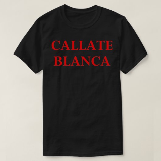 callate blanca shirt tシャツ (デザイン正面)