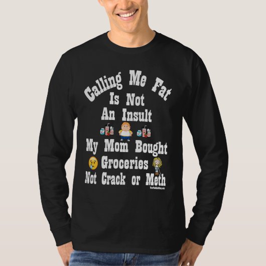 Calling Me Fat is Not An Insult Tシャツ (正面)