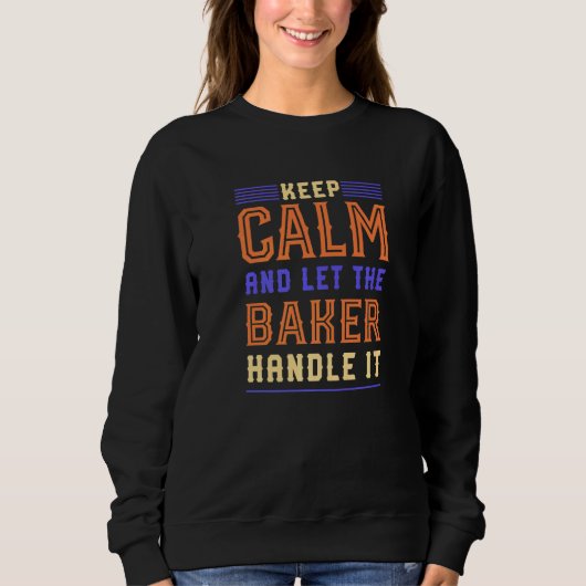 Calm 保 Let Baker Handle ItベーキングパティシシェフH スウェットシャツ (正面)