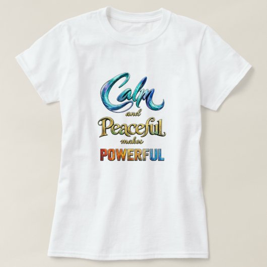 Calm and Peaceful makes Powerful Tシャツ (デザイン正面)