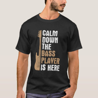 Calm Down Bass Player Is Here Music Bass Guitar Ba Tシャツ