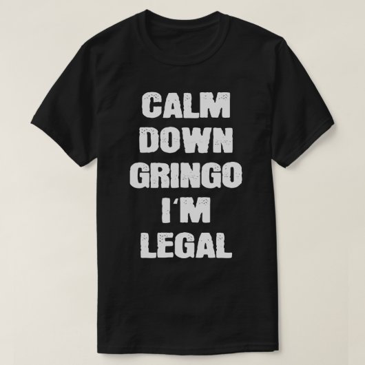 Calm Down Gringo Imリーガルメキシコ人 Tシャツ (デザイン正面)
