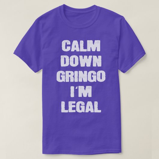Calm Down Gringo Imリーガルメキシコ人 Tシャツ (デザイン正面)