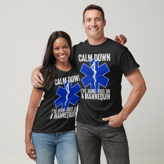 Calm Down I've Done This On A Mannequin Funny EMT  Tシャツ
